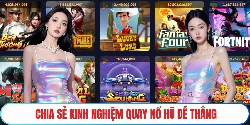 Chia sẻ kinh nghiệm quay nổ hũ dễ thắng