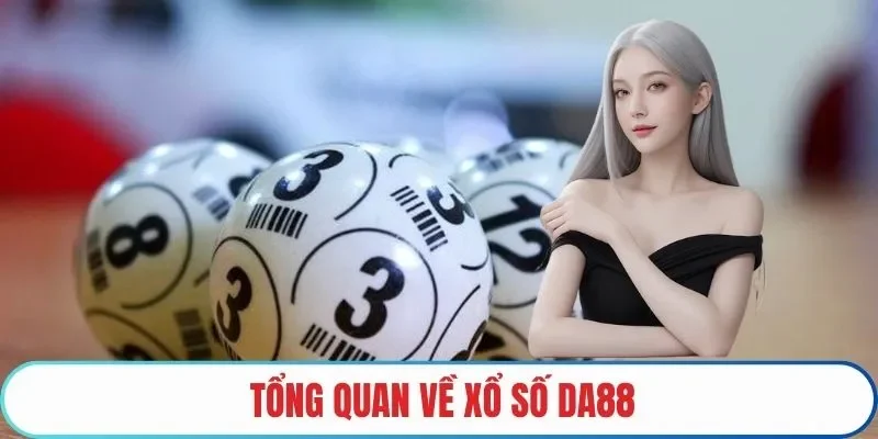 Tổng quan về xổ số DA88